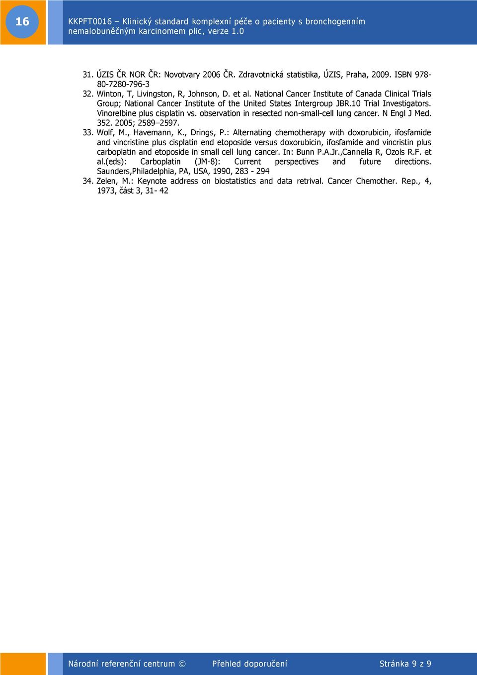 observation in resected non-small-cell lung cancer. N Engl J Med. 352. 2005; 2589 2597. 33. Wolf, M., Havemann, K., Drings, P.