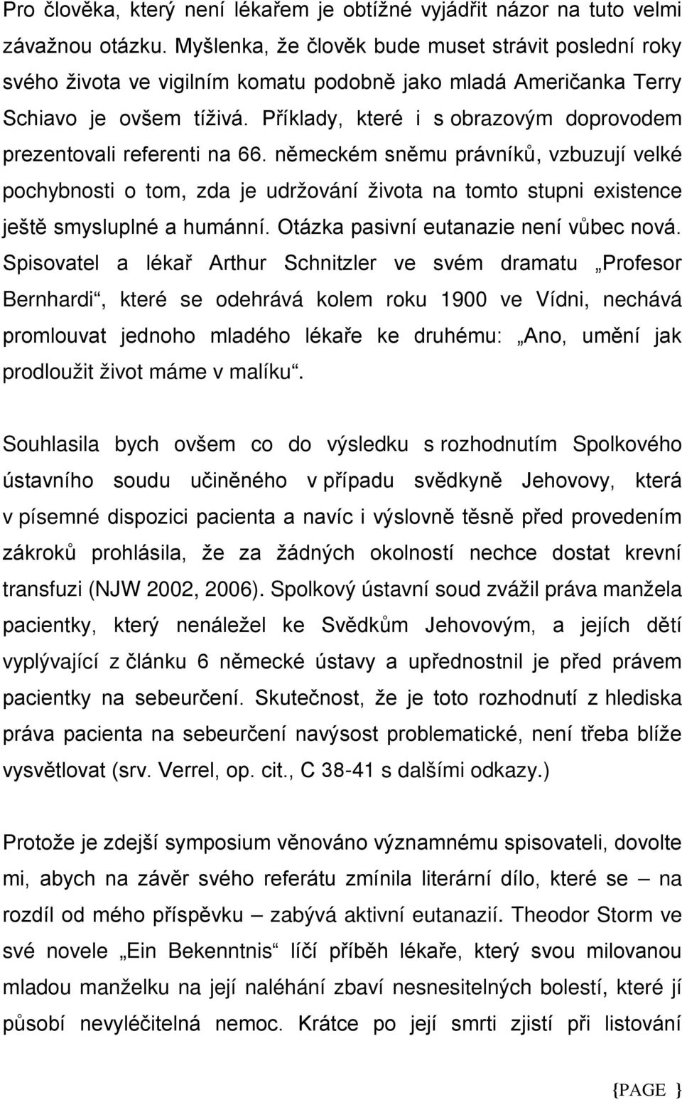 Souhlasila bych ovšem co do výsledku s rozhodnutím Spolkového v písemné transfuzi (NJW 2002, 2006).