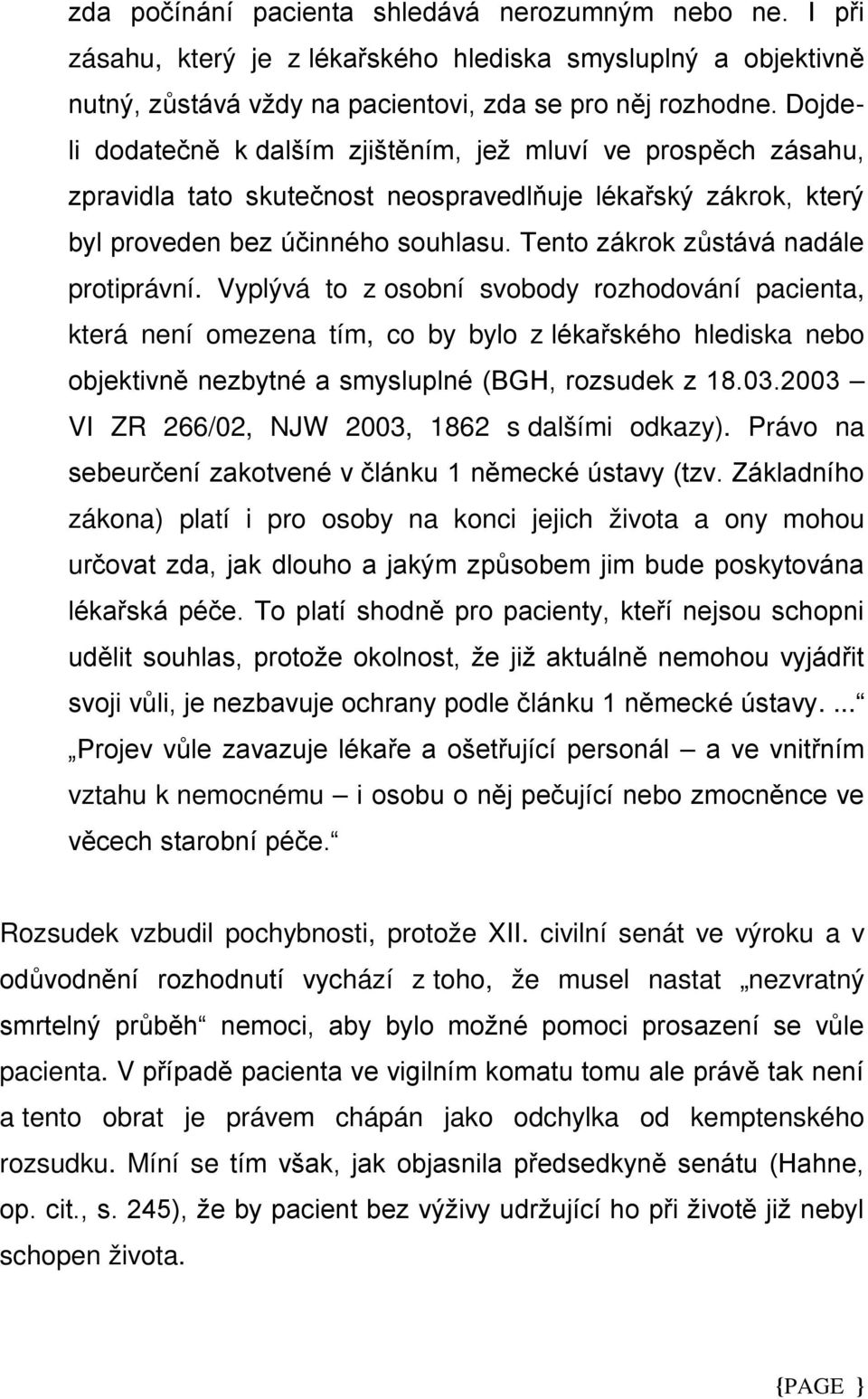 1862 s dalšími odkazy). Právo na zákona) platí i pro osoby na konci jejich života a ony mohou u.