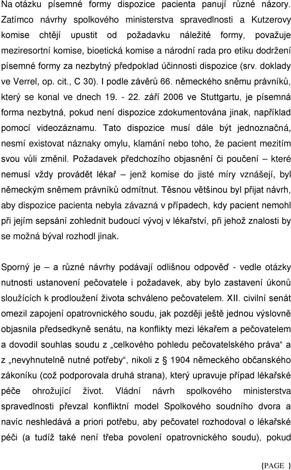 - á, nesmí existovat náznaky omylu, klamání nebo toho, že pacient mezitím které jenž komise do jisté míry vznášejí,