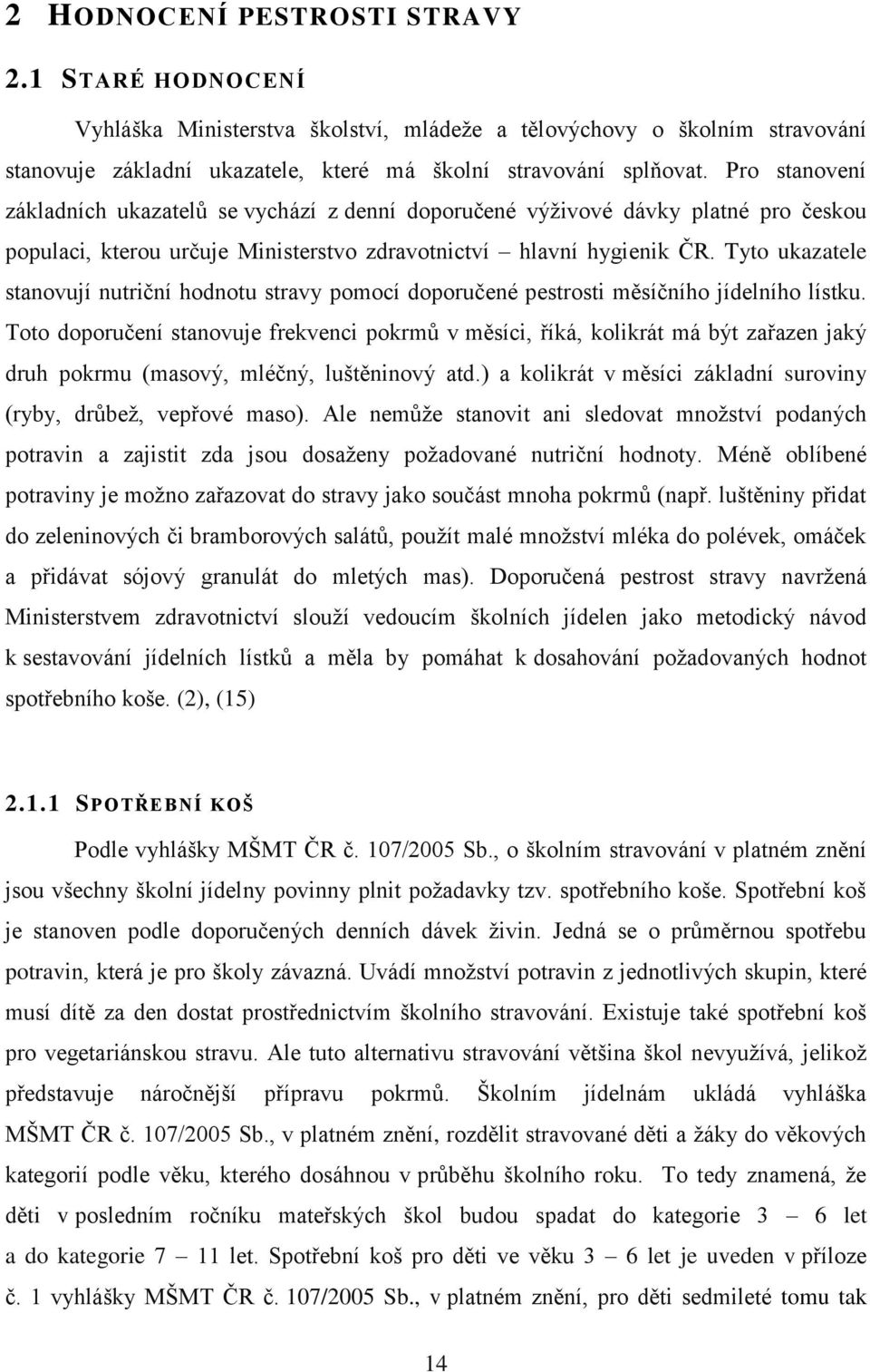 Tyto ukazatele stanovují nutriční hodnotu stravy pomocí doporučené pestrosti měsíčního jídelního lístku.