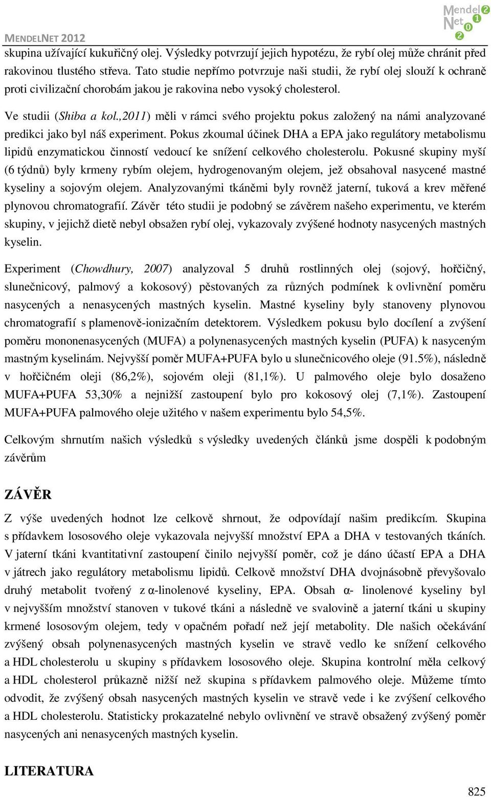 ,2011) měli v rámci svého projektu pokus založený na námi analyzované predikci jako byl náš experiment.