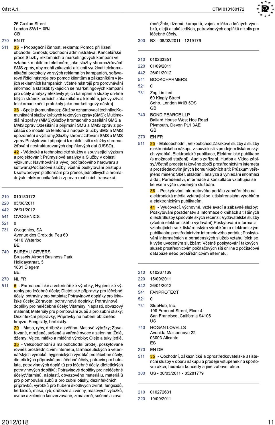 marketingových kampaní ve vztahu k mobilním telefonům, jako služby shromažďování SMS zpráv, aby mohli zákazníci a klienti využívat telekomunikační protokoly ve svých reklamních kampaních, softwarové