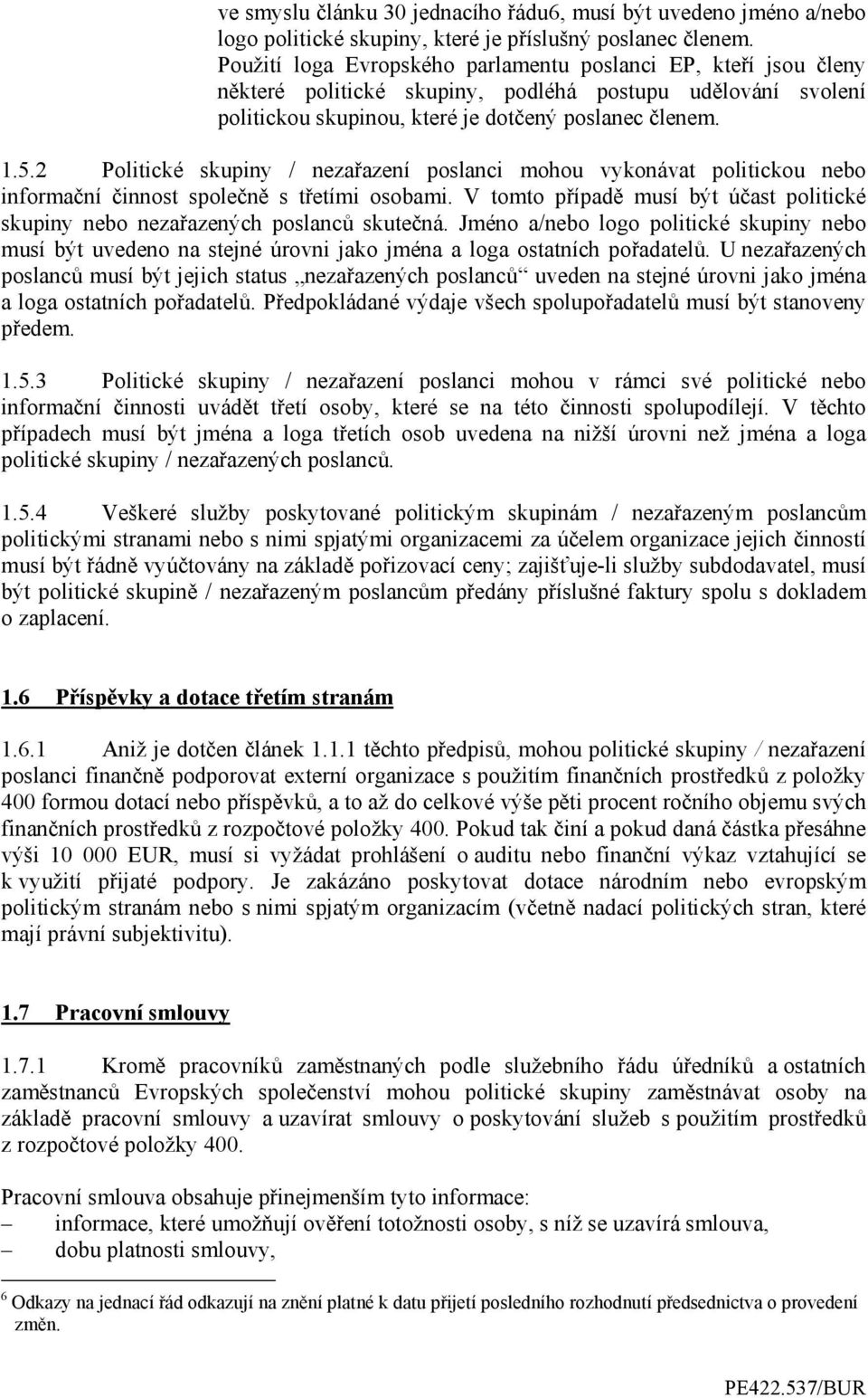 2 Politické skupiny / nezařazení poslanci mohou vykonávat politickou nebo informační činnost společně s třetími osobami.