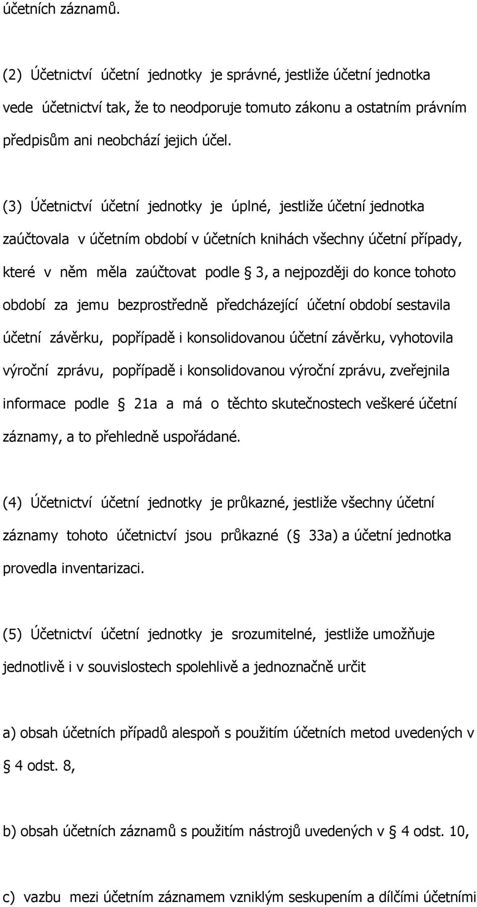 tohoto období za jemu bezprostředně předcházející účetní období sestavila účetní závěrku, popřípadě i konsolidovanou účetní závěrku, vyhotovila výroční zprávu, popřípadě i konsolidovanou výroční