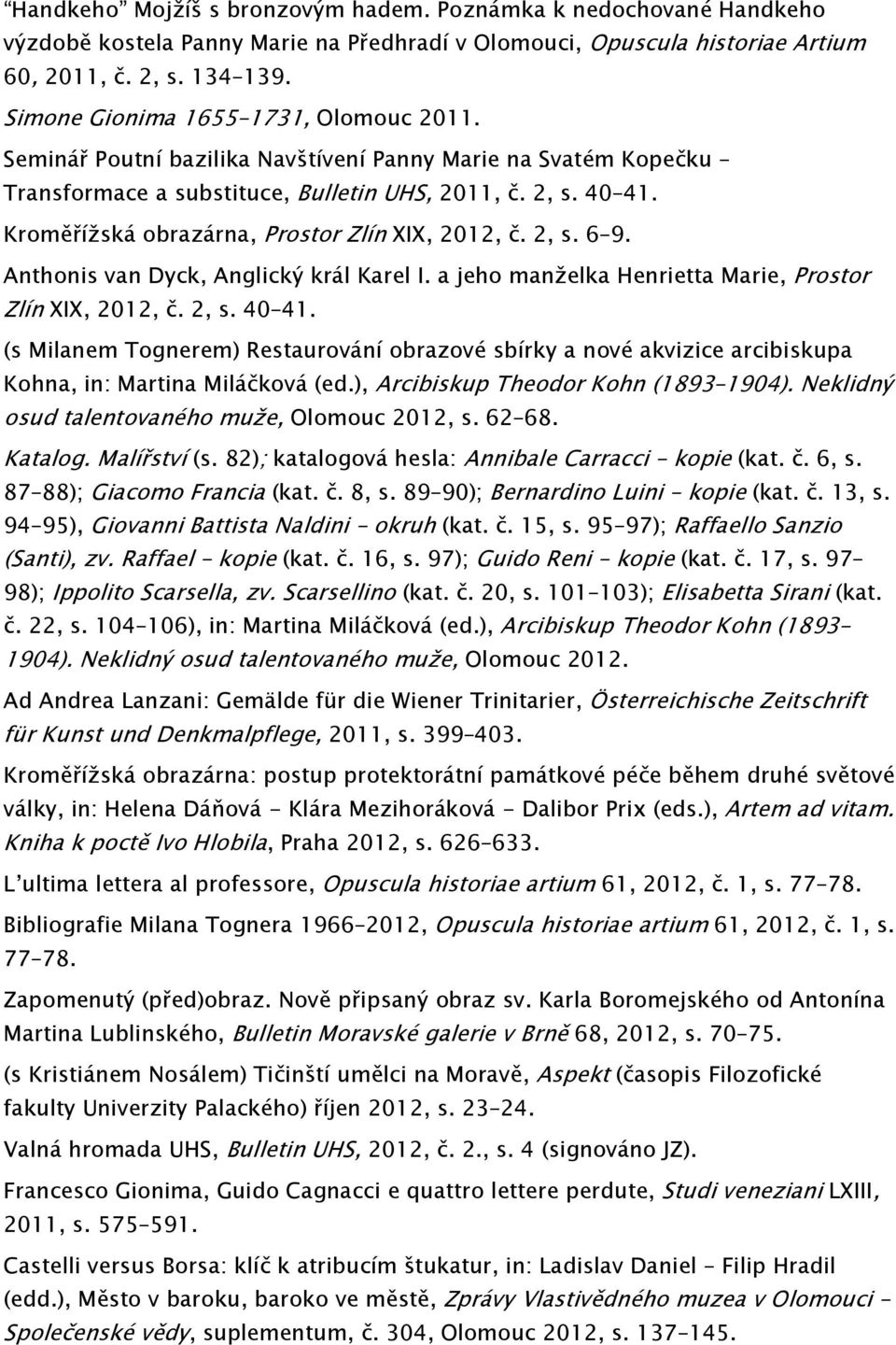 Kroměřížská obrazárna, Prostor Zlín XIX, 2012, č. 2, s. 6 9. Anthonis van Dyck, Anglický král Karel I. a jeho manželka Henrietta Marie, Prostor Zlín XIX, 2012, č. 2, s. 40 41.