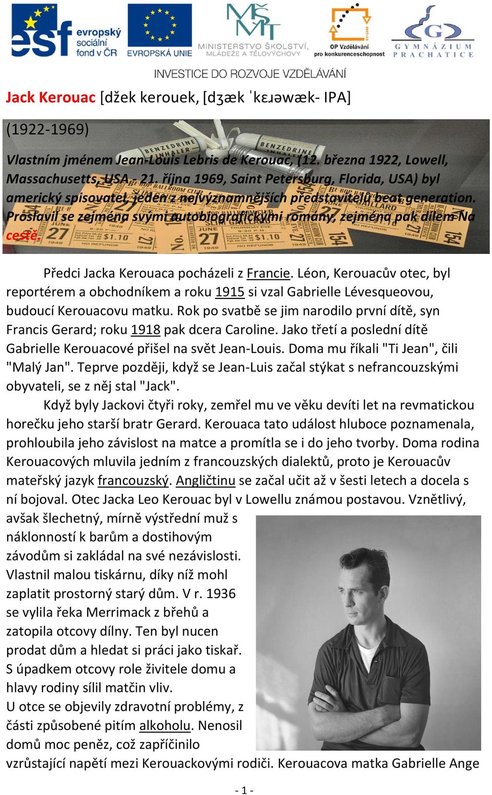 Proslavil se zejména svými autobiografickými romány, zejména pak dílem Na cestě. Předci Jacka Kerouaca pocházeli z Francie.