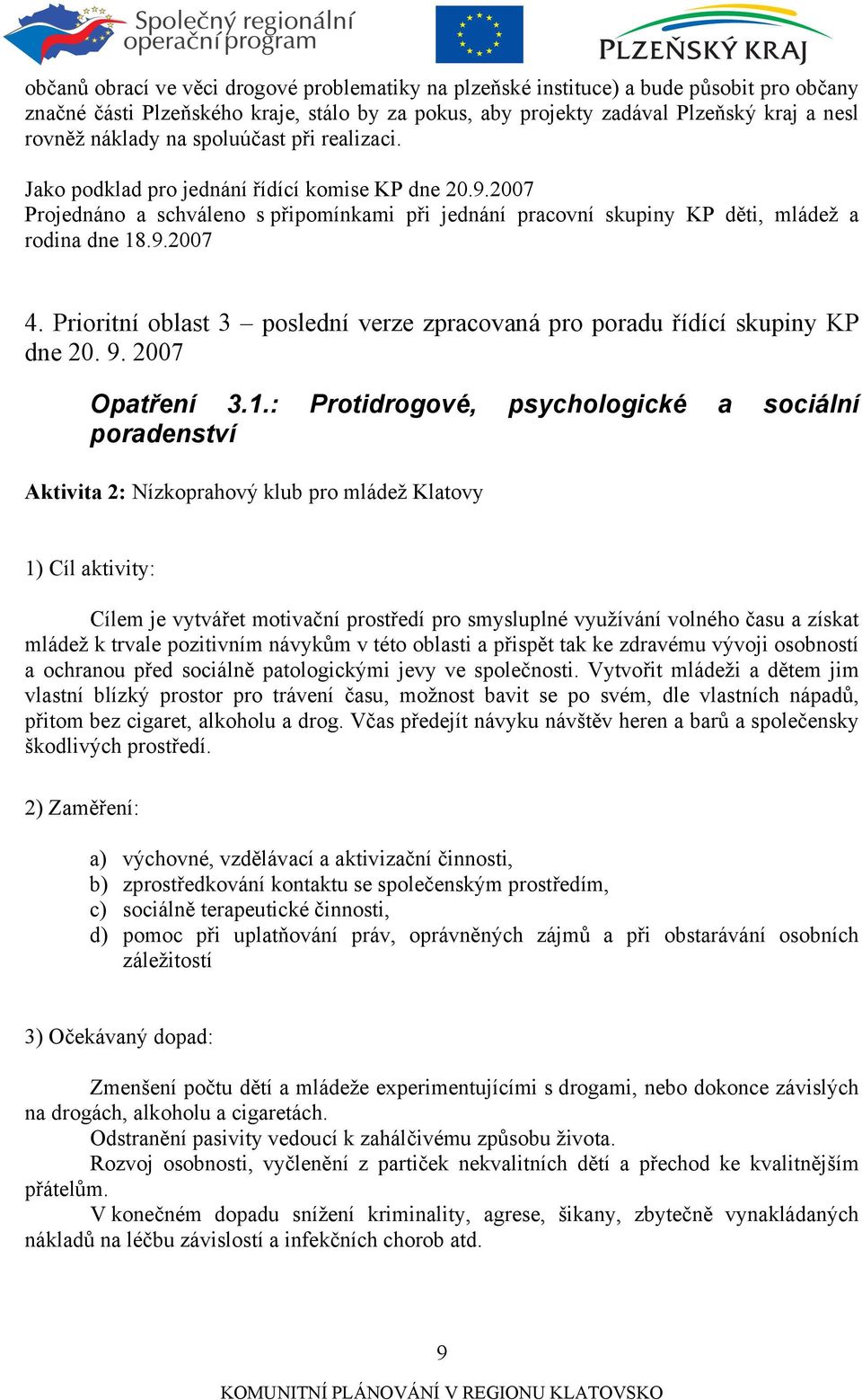 Prioritní oblast 3 poslední verze zpracovaná pro poradu řídící skupiny KP dne 20. 9. 2007 Opatření 3.1.