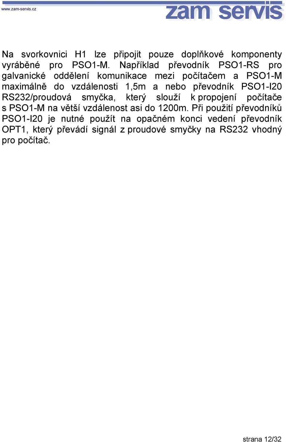 nebo převodník PSO1-I20 RS232/proudová smyčka, který slouží k propojení počítače s PSO1-M na větší vzdálenost asi do 1200m.