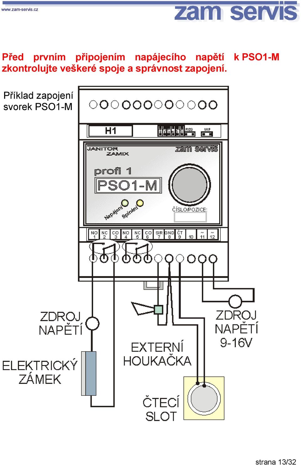 veškeré spoje a správnost zapojení.