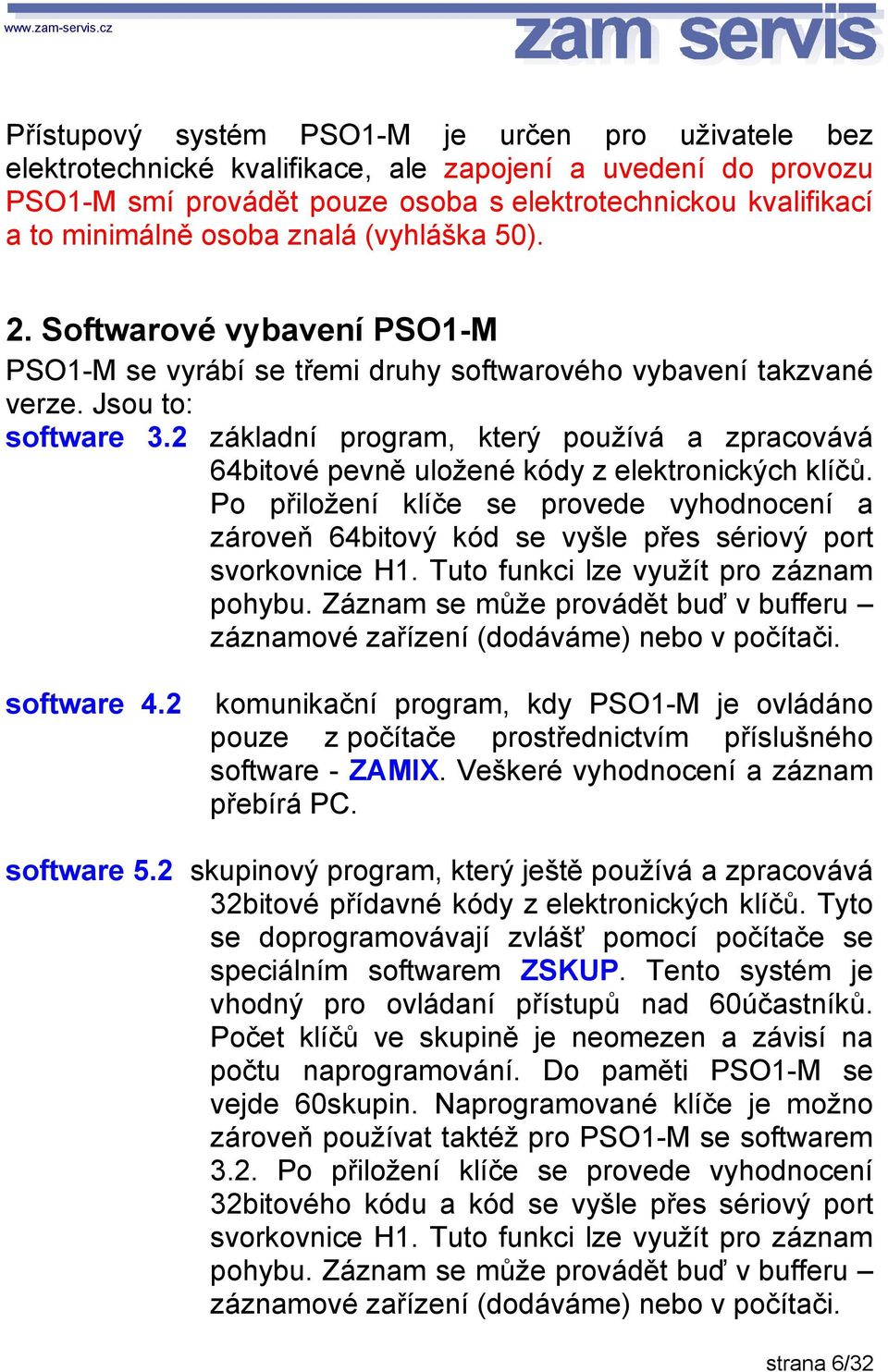 2 základní program, který používá a zpracovává 64bitové pevně uložené kódy z elektronických klíčů.