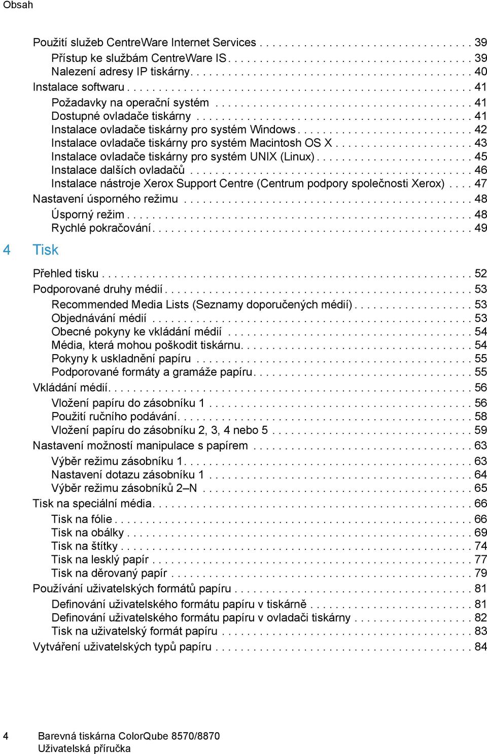 ........................................... 41 Instalace ovladače tiskárny pro systém Windows............................ 42 Instalace ovladače tiskárny pro systém Macintosh OS X.