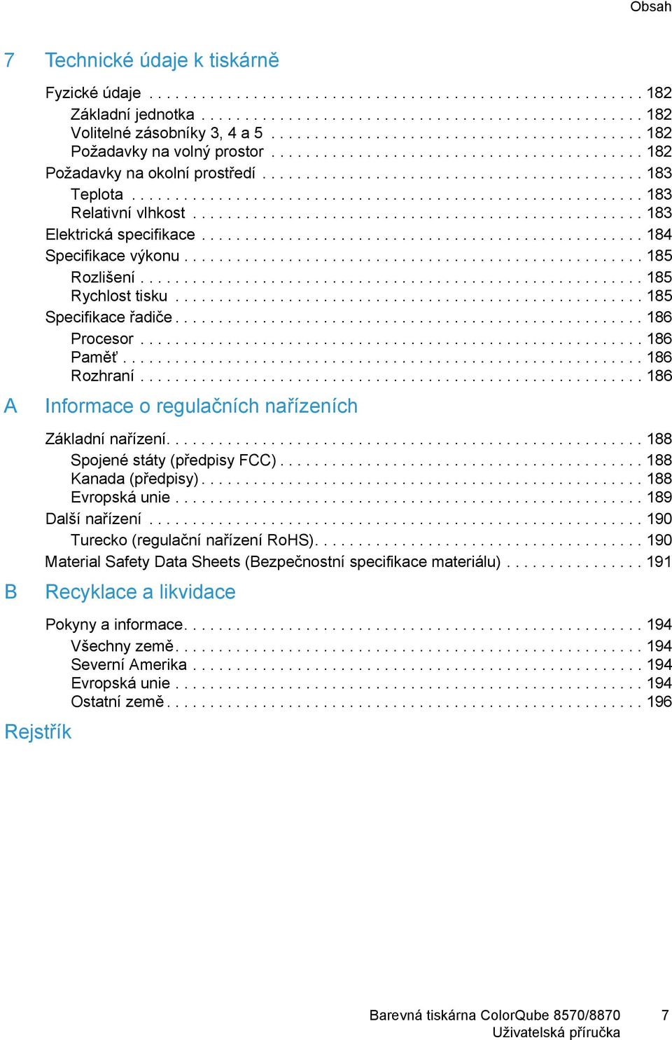 .......................................................... 183 Relativní vlhkost.................................................... 183 Elektrická specifikace................................................... 184 Specifikace výkonu.