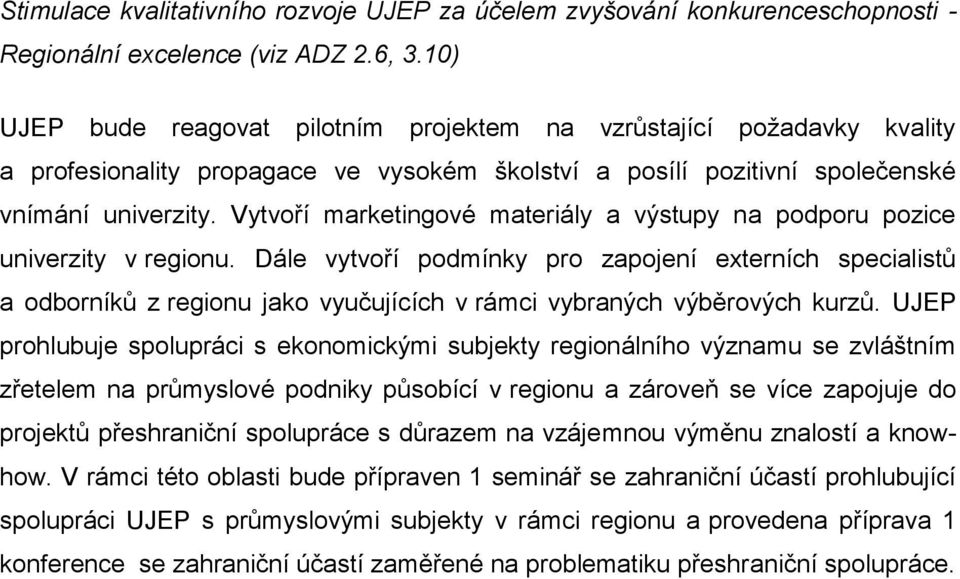 Vytvoří marketingové materiály a výstupy na podporu pozice univerzity v regionu.