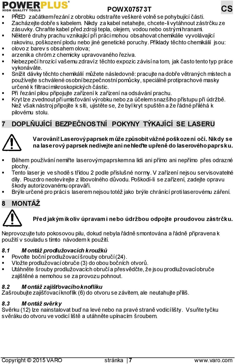 Některé druhy prachu vznikající při práci mohou obsahovat chemikálie vyvolávající rakovinu, poškození plodu nebo jiné genetické poruchy.