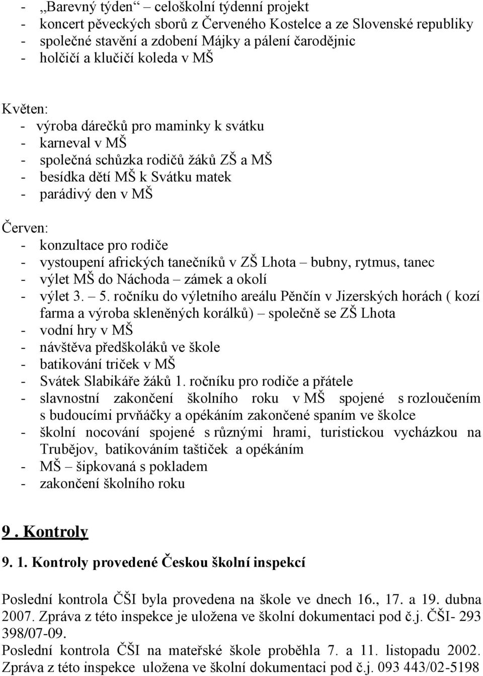 vystoupení afrických tanečníků v ZŠ Lhota bubny, rytmus, tanec - výlet MŠ do Náchoda zámek a okolí - výlet 3. 5.