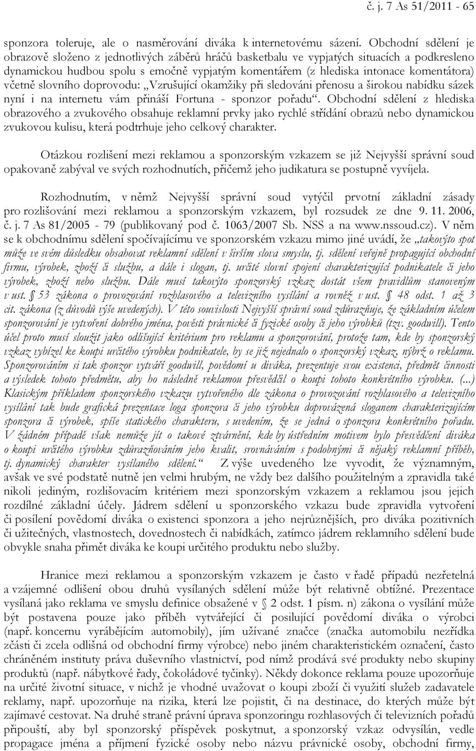 včetně slovního doprovodu: Vzrušující okamžiky při sledováni přenosu a širokou nabídku sázek nyní i na internetu vám přináší Fortuna - sponzor pořadu.