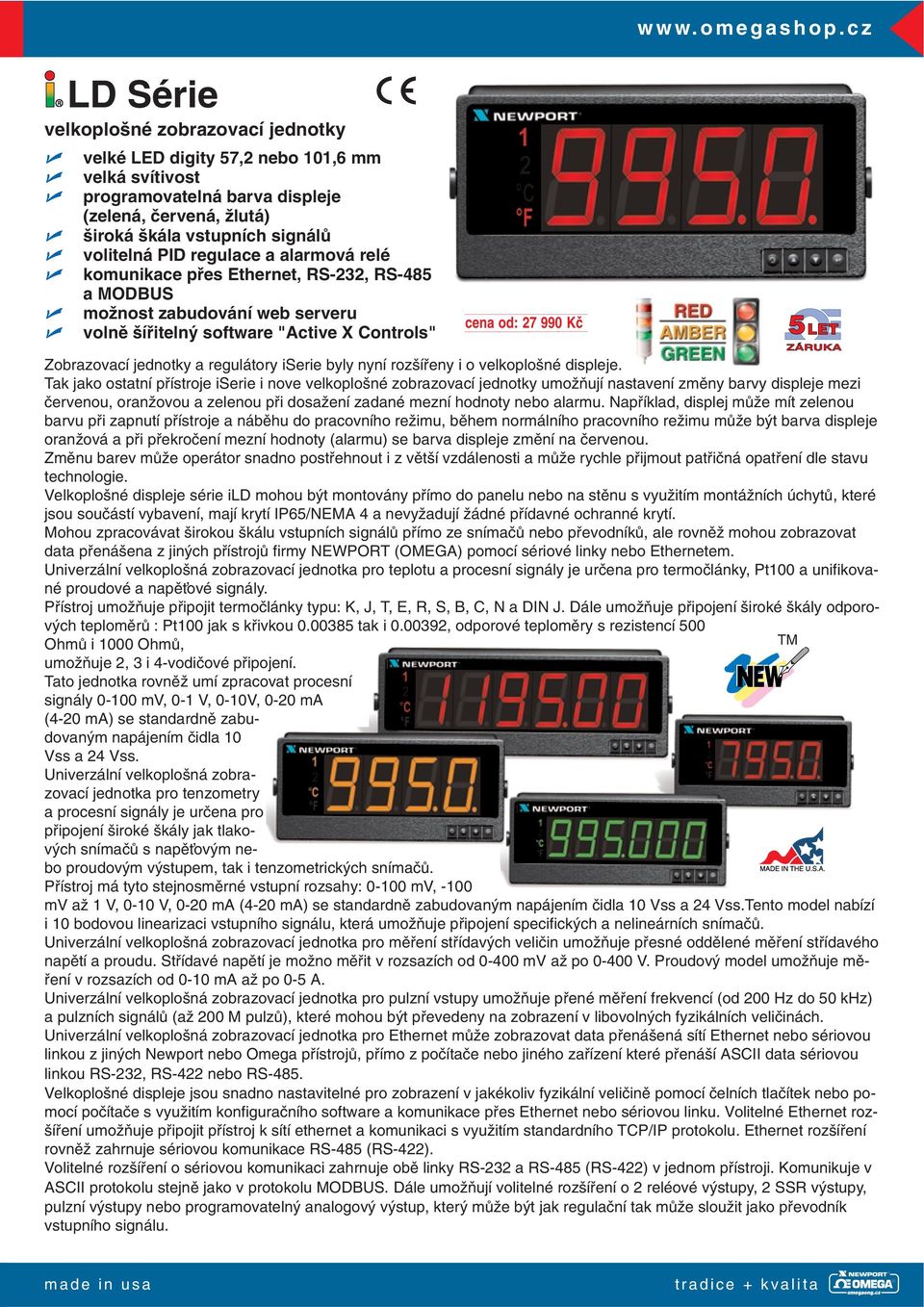 regulace a alarmová relé komunikace pfies Ethernet, RS-232, RS-485 a MODBUS moïnost zabudování web serveru volnû ífiiteln software "Active X Controls" cena od: 27 990 Kã Zobrazovací jednotky a