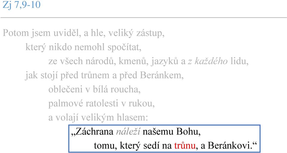 trůnem a před Beránkem, oblečeni v bílá roucha, palmové ratolesti v rukou, a