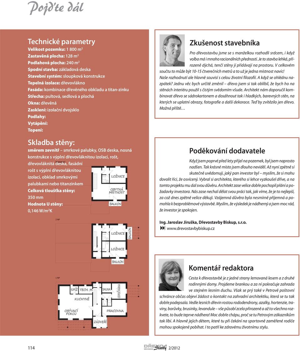 smrkové palubky, OSB deska, nosná konstrukce s výplní dřevovláknitou izolací, rošt, dřevovláknitá deska, fasádní rošt s výplní dřevovláknitou izolací, obklad smrkovými palubkami nebo titanzinkem