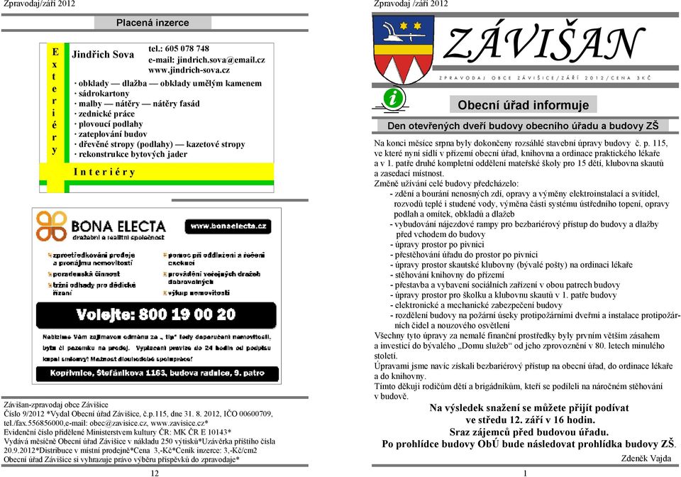 Závišan-zpravodaj obce Závišice Číslo 9/2012 *Vydal Obecní úřad Závišice, č.p.115, dne 31. 8. 2012, IČO 00600709, tel./fax.556856000,e-mail: obec@zavisice.