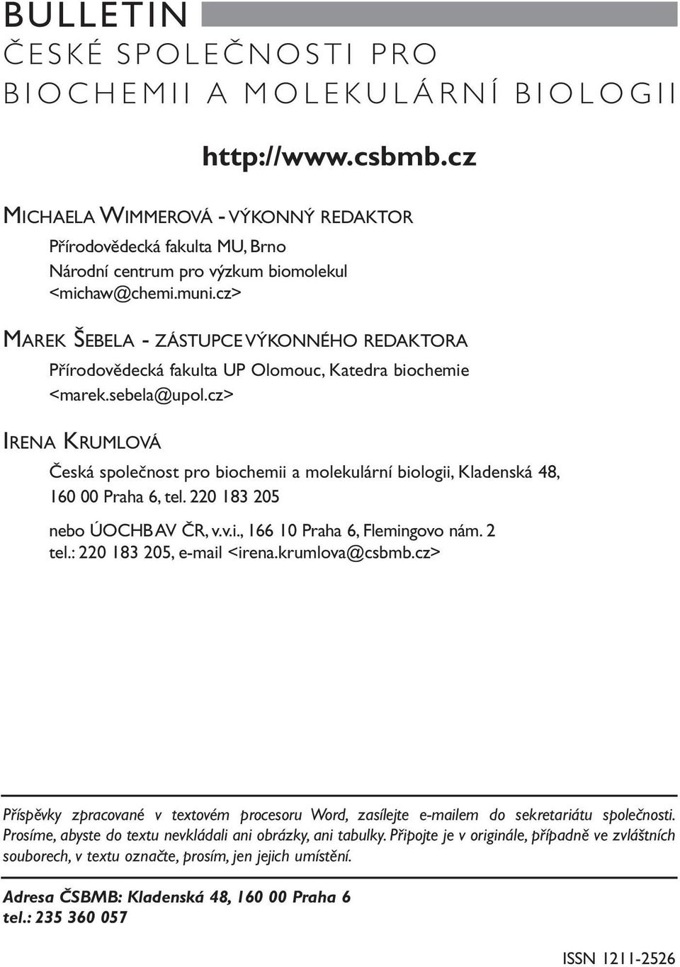 cz> MAREK ŠEBELA - ZÁSTUPCE VÝKONNÉHO REDAKTORA Přírodovědecká fakulta UP Olomouc, Katedra biochemie <marek.sebela@upol.