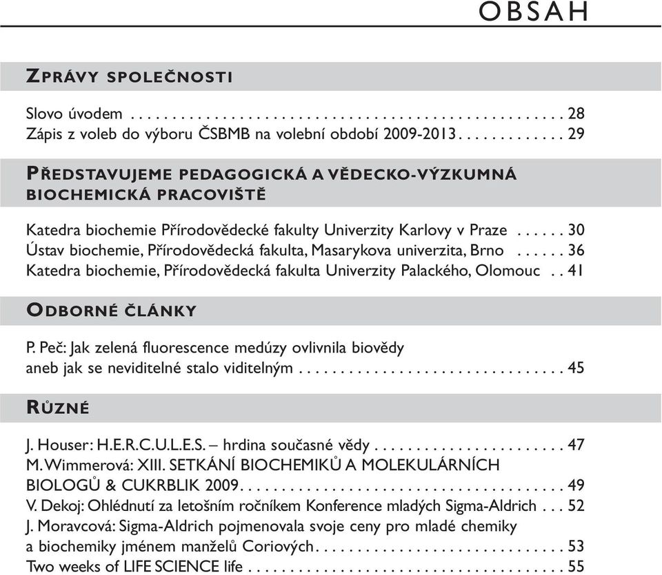 ..... 30 Ústav biochemie, Přírodovědecká fakulta, Masarykova univerzita, Brno...... 36 Katedra biochemie, Přírodovědecká fakulta Univerzity Palackého, Olomouc.. 41 ODBORNÉ ČLÁNKY P.