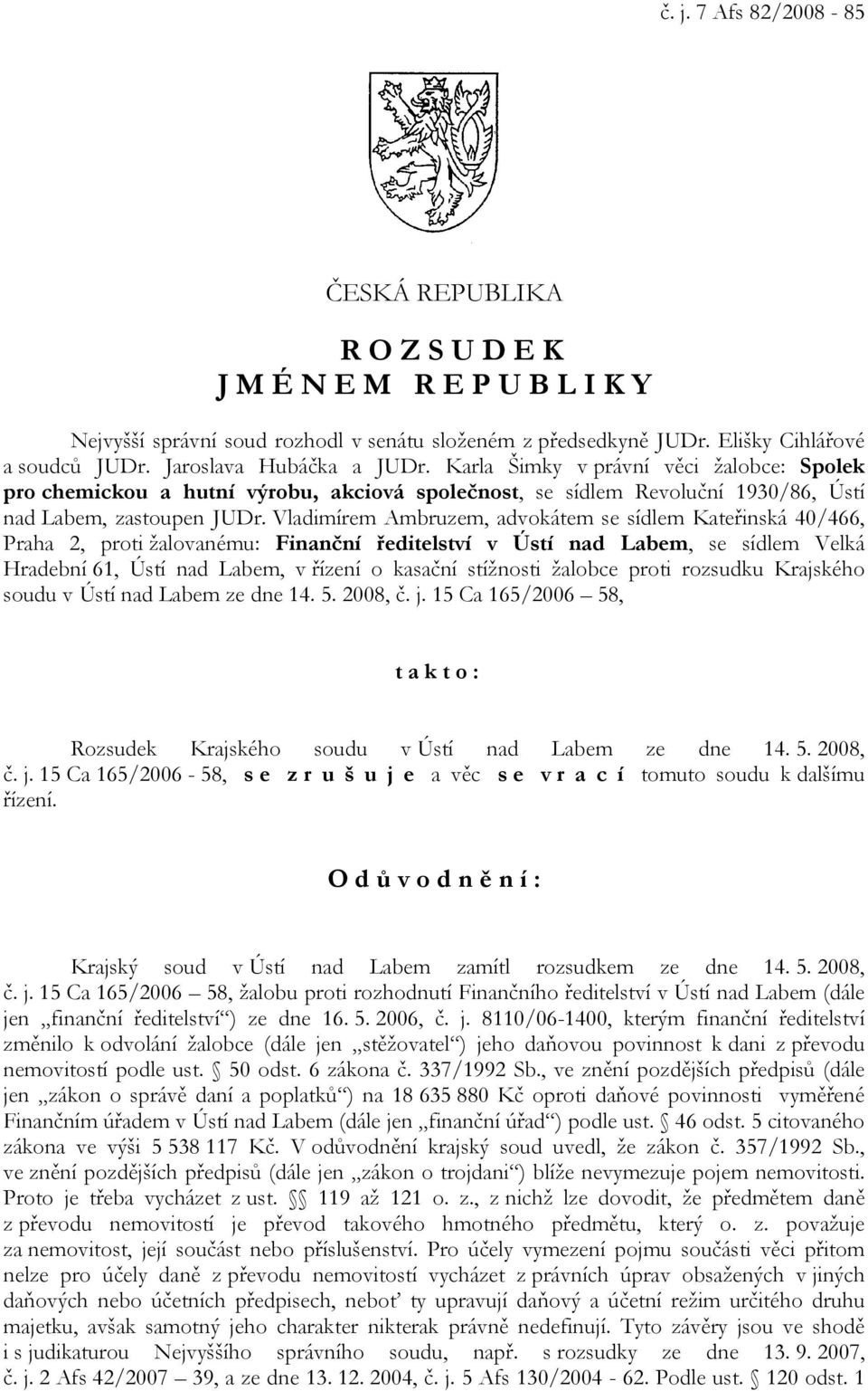 Vladimírem Ambruzem, advokátem se sídlem Kateřinská 40/466, Praha 2, proti žalovanému: Finanční ředitelství v Ústí nad Labem, se sídlem Velká Hradební 61, Ústí nad Labem, v řízení o kasační stížnosti