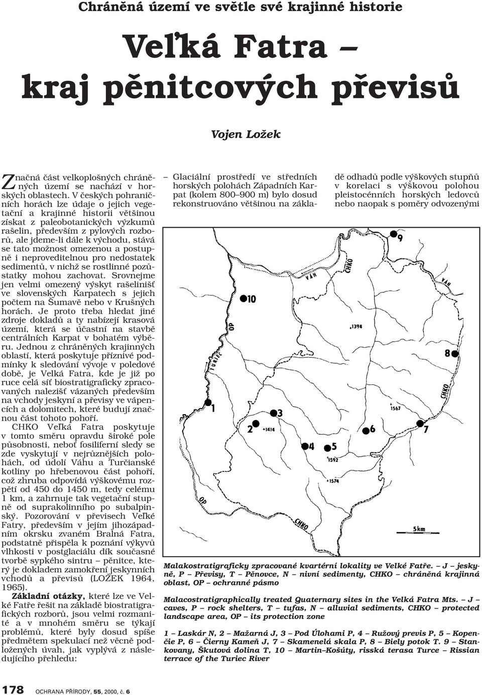 tato moïnost omezenou a postupnû i neproveditelnou pro nedostatek sedimentû, v nichï se rostlinné pozûstatky mohou zachovat.