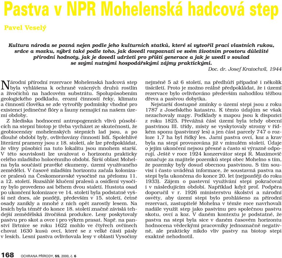 Josef Kratochvíl, 1944 Národní pfiírodní rezervace Mohelenská hadcová step byla vyhlá ena k ochranû vzácn ch druhû rostlin a ÏivoãichÛ na hadcovém substrátu.