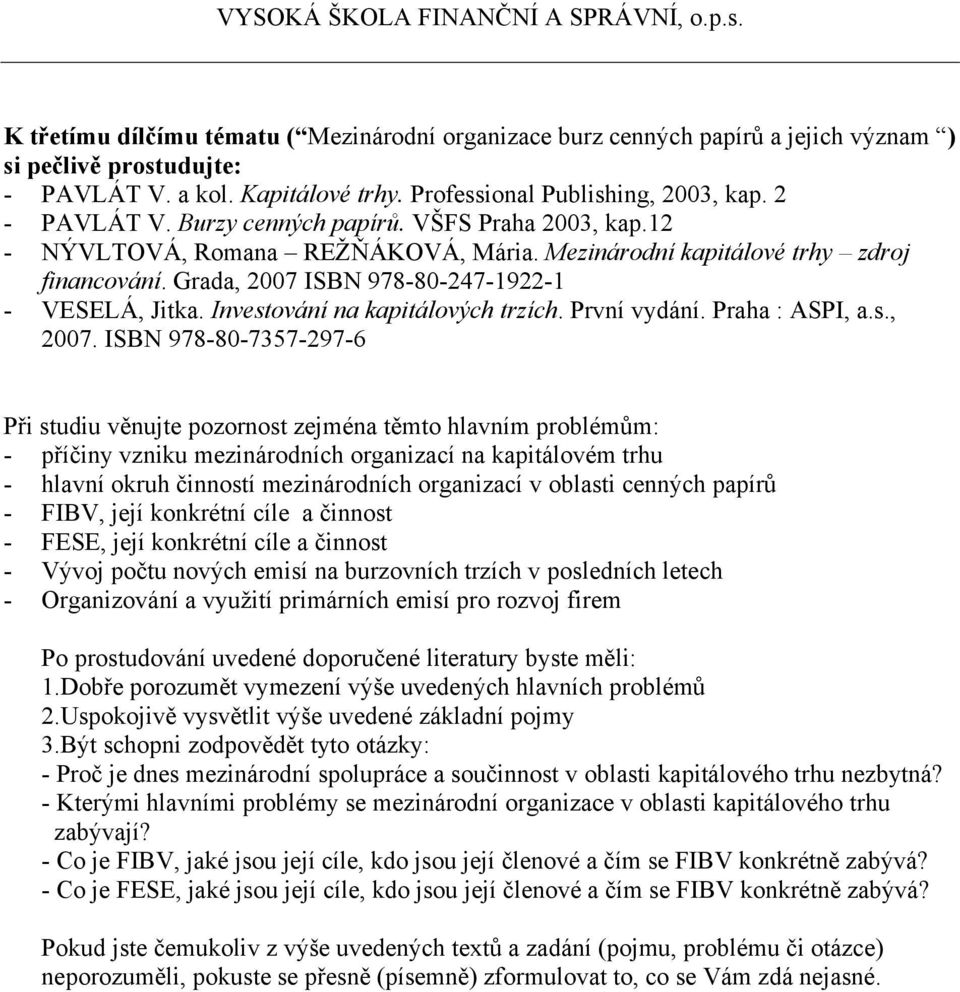 Investování na kapitálových trzích. První vydání. Praha : ASPI, a.s., 2007.