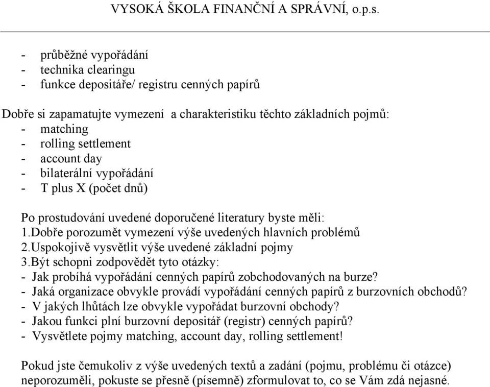 - Jaká organizace obvykle provádí vypořádání cenných papírů z burzovních obchodů?