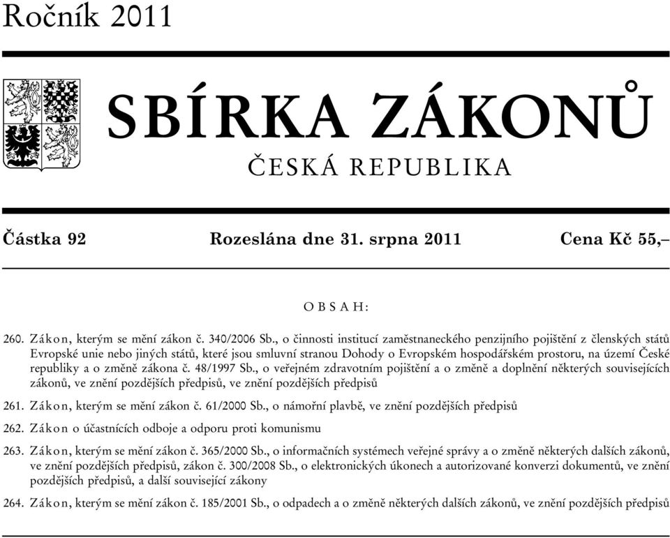 republiky a o změně zákona č. 48/1997 Sb., o veřejném zdravotním pojištění a o změně a doplnění některých souvisejících zákonů, ve znění pozdějších předpisů, ve znění pozdějších předpisů 261.