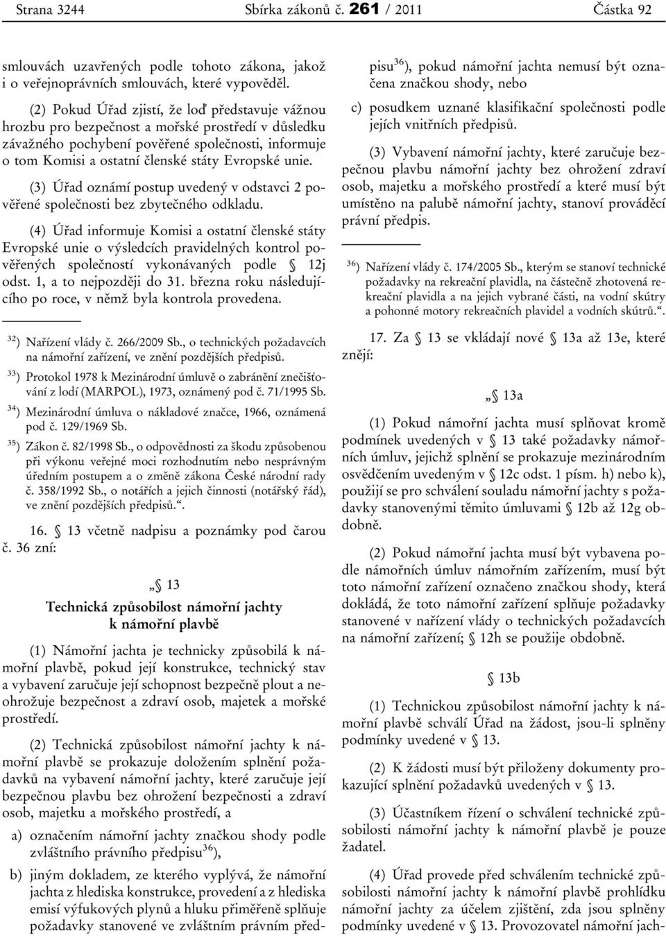 unie. (3) Úřad oznámí postup uvedený v odstavci 2 pověřené společnosti bez zbytečného odkladu.