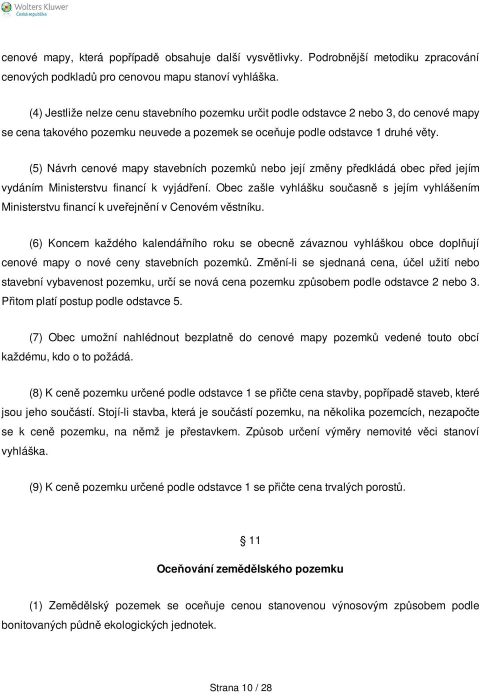 (5) Návrh cenové mapy stavebních pozemků nebo její změny předkládá obec před jejím vydáním Ministerstvu financí k vyjádření.