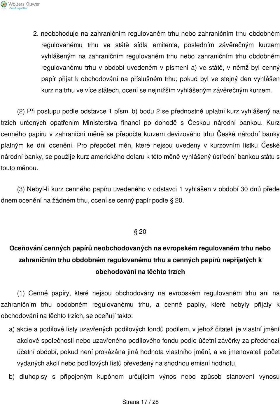 více státech, ocení se nejnižším vyhlášeným závěrečným kurzem. (2) Při postupu podle odstavce 1 písm.