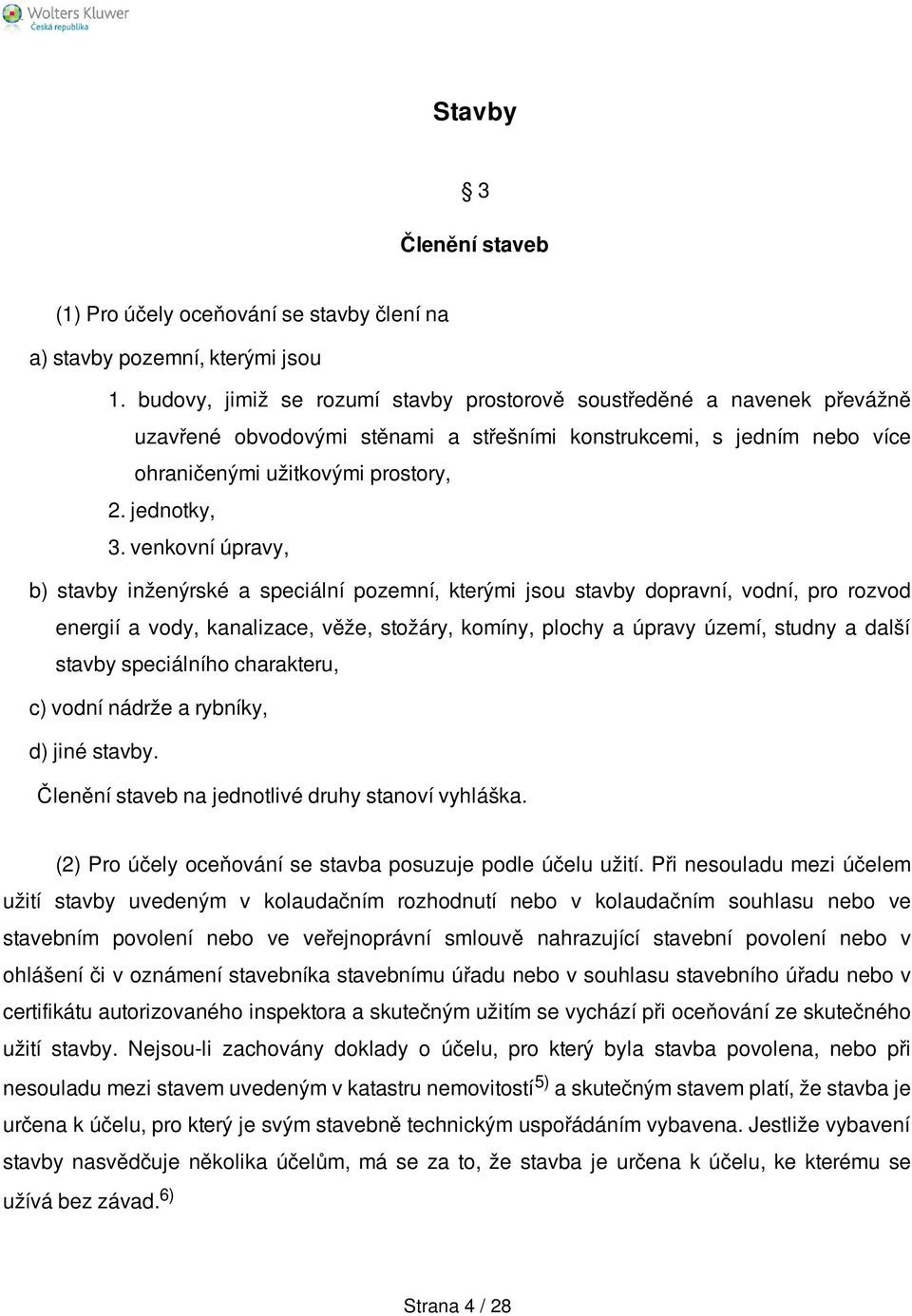 venkovní úpravy, b) stavby inženýrské a speciální pozemní, kterými jsou stavby dopravní, vodní, pro rozvod energií a vody, kanalizace, věže, stožáry, komíny, plochy a úpravy území, studny a další