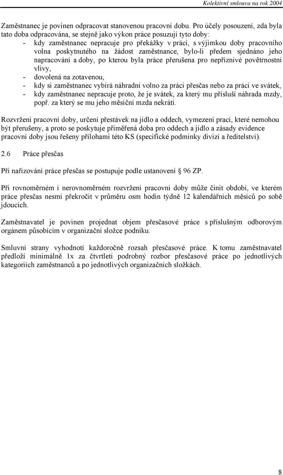 žádost zaměstnance, bylo-li předem sjednáno jeho napracování a doby, po kterou byla práce přerušena pro nepříznivé povětrnostní vlivy, - dovolená na zotavenou, - kdy si zaměstnanec vybírá náhradní