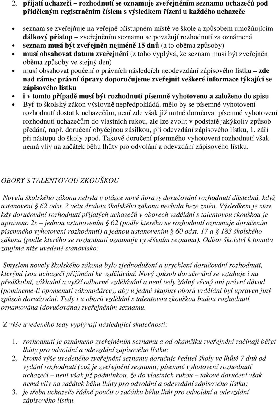 toho vyplývá, že seznam musí být zveřejněn oběma způsoby ve stejný den) musí obsahovat poučení o právních následcích neodevzdání zápisového lístku zde nad rámec právní úpravy doporučujeme zveřejnit