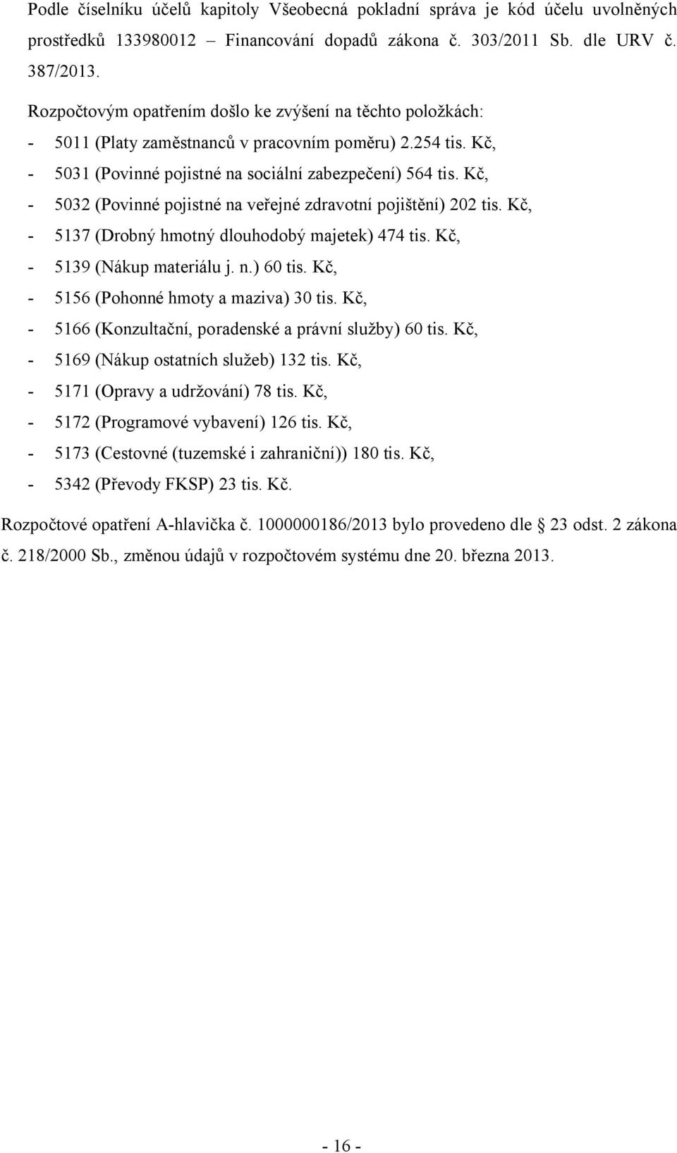 Kč, - 5032 (Povinné pojistné na veřejné zdravotní pojištění) 202 tis. Kč, - 5137 (Drobný hmotný dlouhodobý majetek) 474 tis. Kč, - 5139 (Nákup materiálu j. n.) 60 tis.