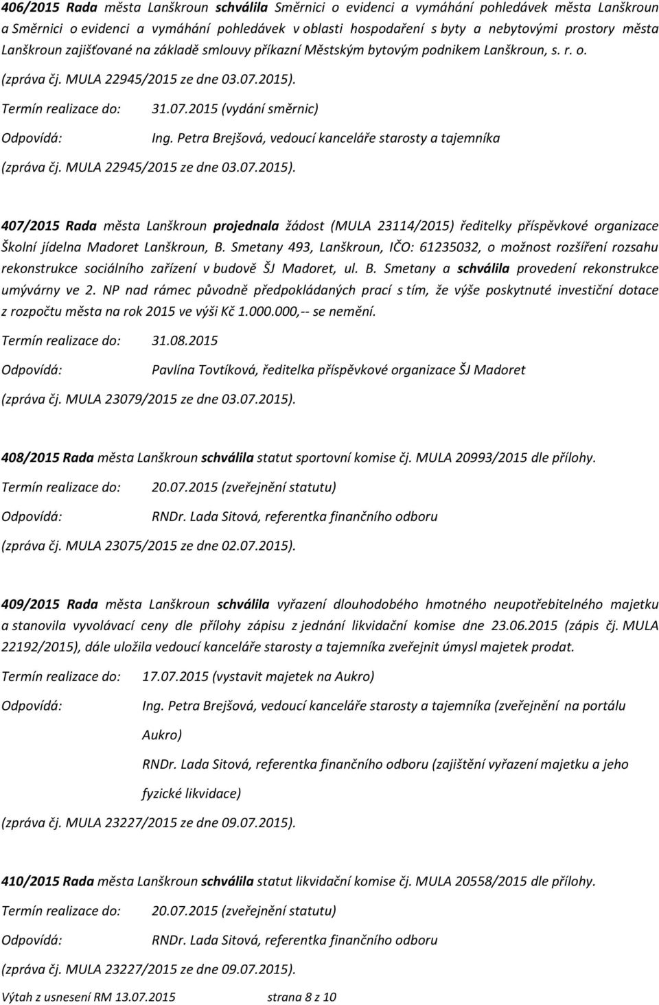 Petra Brejšová, vedoucí kanceláře starosty a tajemníka (zpráva čj. MULA 22945/2015 ze dne 03.07.2015).