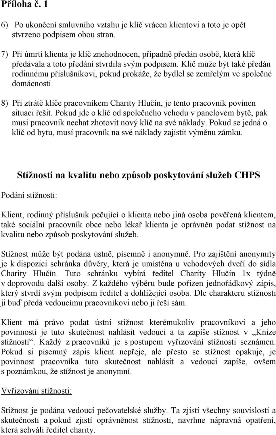 Klíč může být také předán rodinnému příslušníkovi, pokud prokáže, že bydlel se zemřelým ve společné domácnosti.