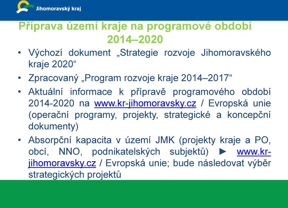 cz / Evropská unie (operační programy, projekty, strategické a koncepční dokumenty) Absorpční kapacita v území JMK