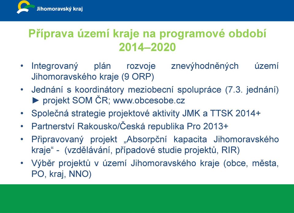 cz Společná strategie projektové aktivity JMK a TTSK 2014+ Partnerství Rakousko/Česká republika Pro 2013+ Připravovaný