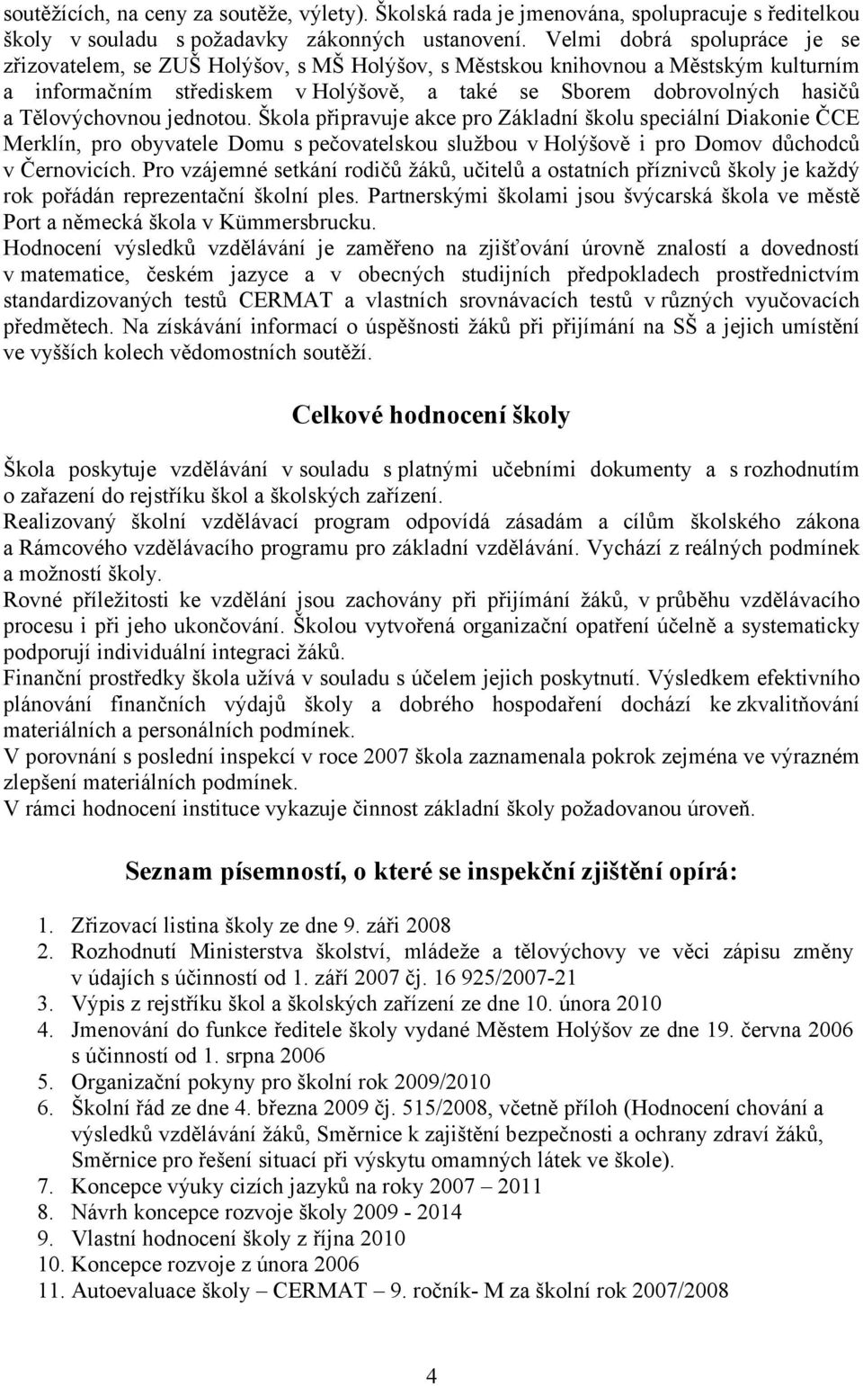 Tělovýchovnou jednotou. Škola připravuje akce pro Základní školu speciální Diakonie ČCE Merklín, pro obyvatele Domu s pečovatelskou službou v Holýšově i pro Domov důchodců v Černovicích.