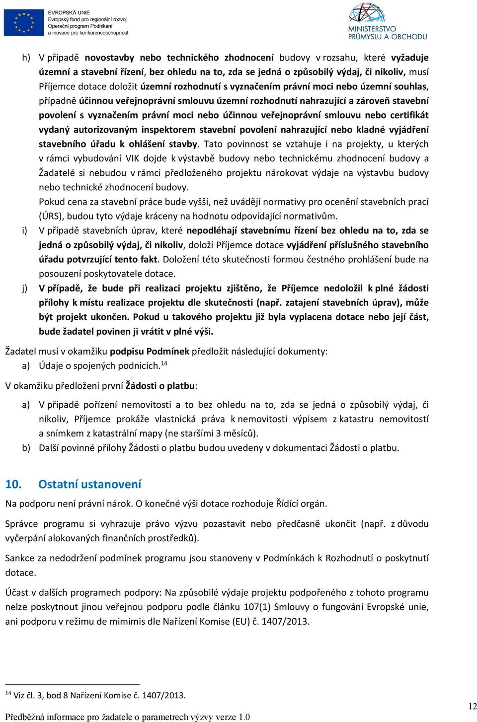 účinnou veřejnoprávní smlouvu nebo certifikát vydaný autorizovaným inspektorem stavební povolení nahrazující nebo kladné vyjádření stavebního úřadu k ohlášení stavby.