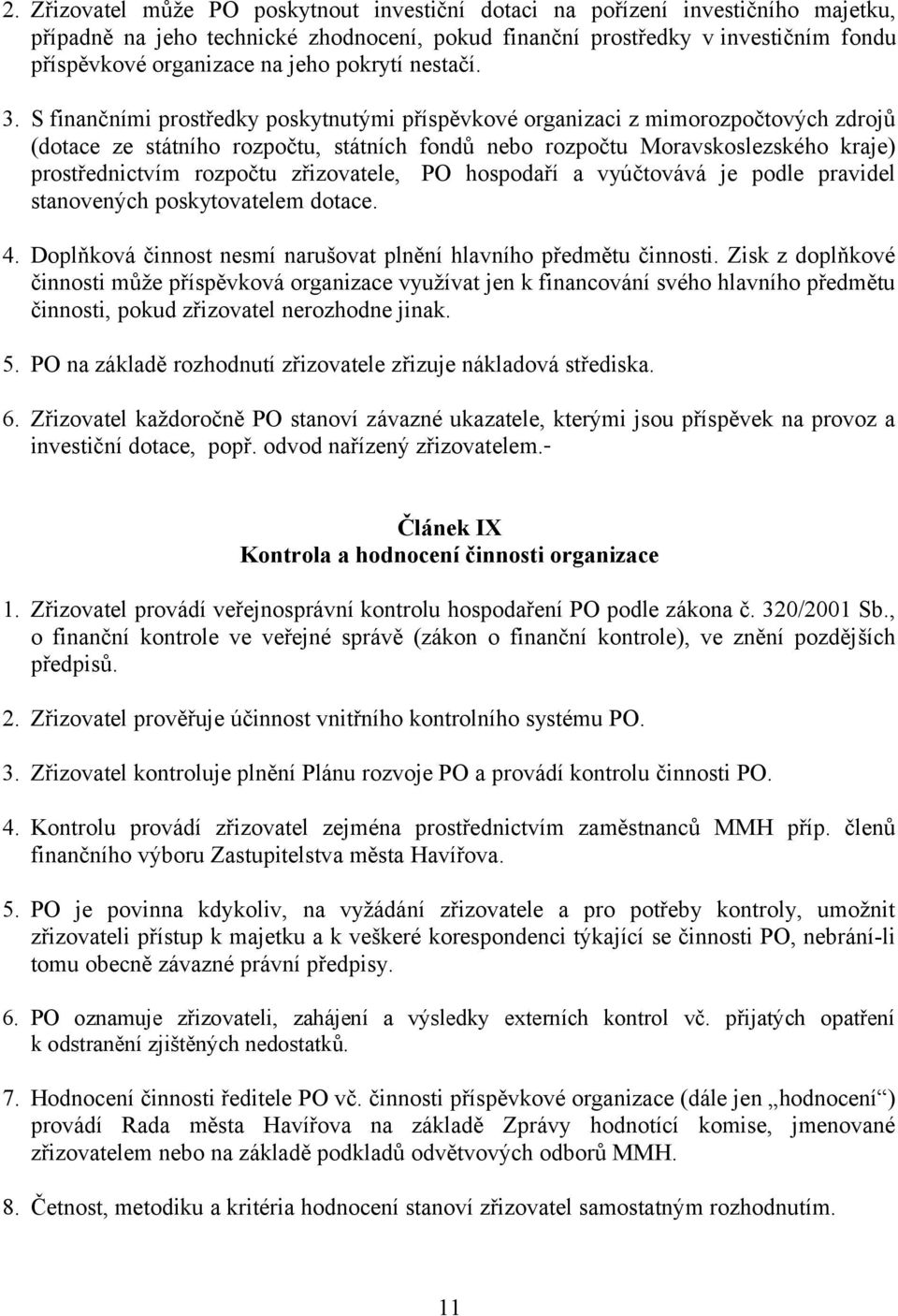 S finančními prostředky poskytnutými příspěvkové organizaci z mimorozpočtových zdrojů (dotace ze státního rozpočtu, státních fondů nebo rozpočtu Moravskoslezského kraje) prostřednictvím rozpočtu