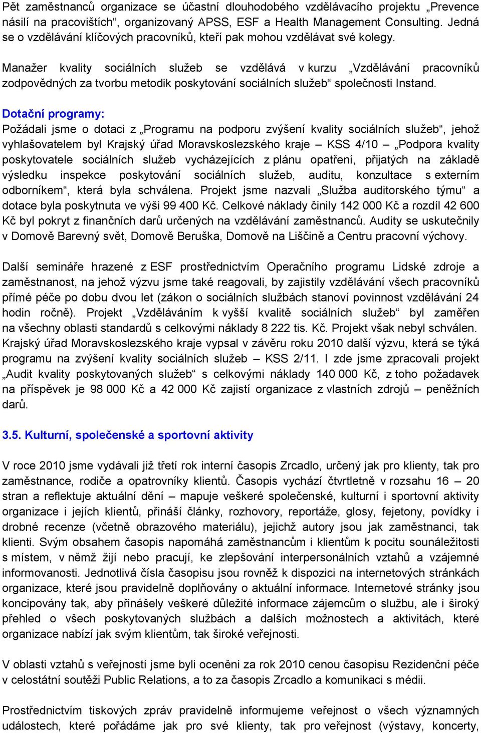 Manaţer kvality sociálních sluţeb se vzdělává v kurzu Vzdělávání pracovníků zodpovědných za tvorbu metodik poskytování sociálních sluţeb společnosti Instand.