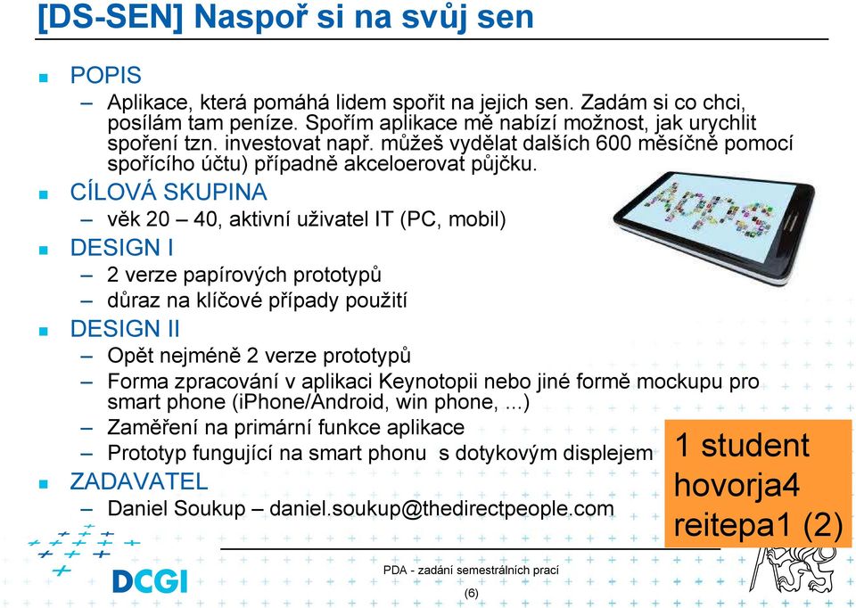 můžeš vydělat dalších 600 měsíčně pomocí spořícího účtu) případně akceloerovat půjčku.