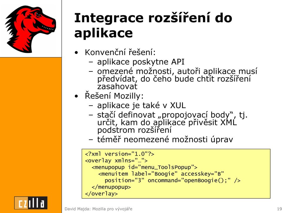 určit, kam do aplikace přivěsit XML podstrom rozšíření téměř neomezené možnosti úprav <?xml version="1.0"?